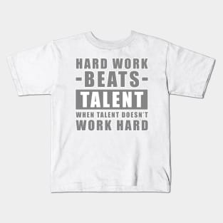 Hard Work Beats Talent When Talent Doesn't Work Hard - Inspirational Quote - Grey Version Kids T-Shirt